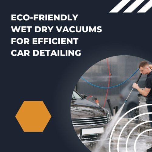 Eco-Friendly Wet Dry Vacuums