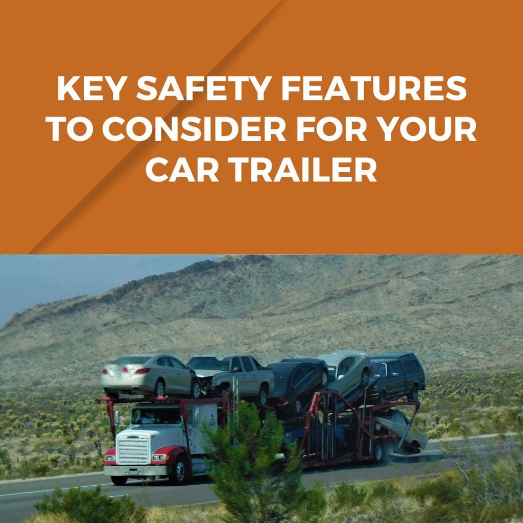 Features to Consider for Your Car Trailer